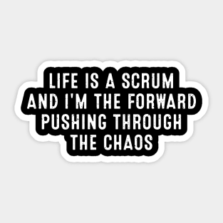 Life is a scrum, and I'm the forward pushing through the chaos Sticker